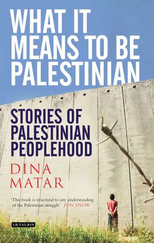 What it Means to be Palestinian: Stories of Palestinian Peoplehood de Dina Matar