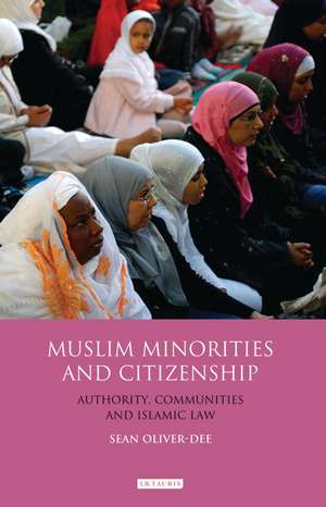 Muslim Minorities and Citizenship: Authority, Communities and Islamic Law de Sean Oliver-Dee