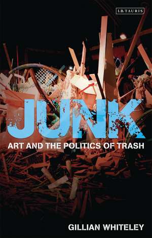 Junk: Art and the Politics of Trash de Gillian Whiteley