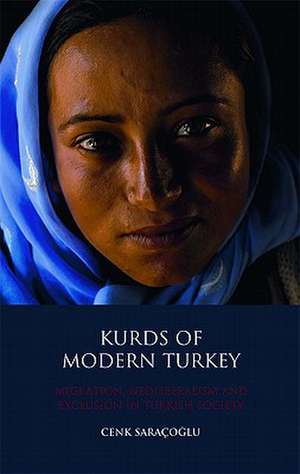 Kurds of Modern Turkey: Migration, Neoliberalism and Exclusion in Turkish Society de Cenk Saraçoglu