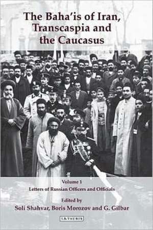 Baha'is of Iran, Transcaspia and the Caucasus, Two Volume Set: Letters of Russian Officers and Officials de Soli Shahvar