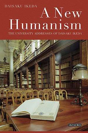 A New Humanism: The University Addresses of Daisaku Ikeda de Daisaku Ikeda