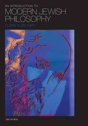 An Introduction to Modern Jewish Philosophy de Claire Elise Katz