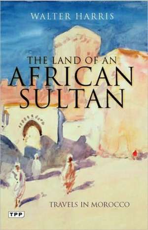 The Land of an African Sultan de Walter Harris