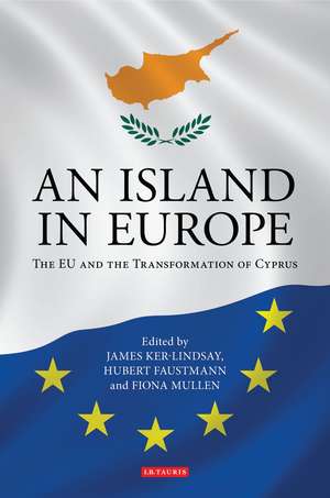 An Island in Europe: The EU and the Transformation of Cyprus de James Ker-Lindsay