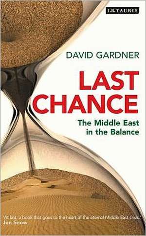 Last Chance: The Middle East in the Balance de David Gardner