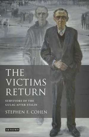 Victims Return: Survivors of the Gulag After Stalin de Stephen F. Cohen