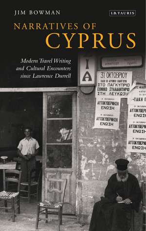 Narratives of Cyprus: Modern Travel Writing and Cultural Encounters since Lawrence Durrell de Jim Bowman