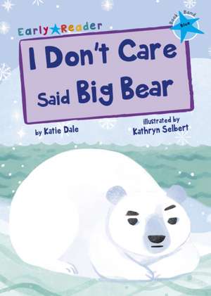 I Don't Care Said Big Bear de Katie Dale