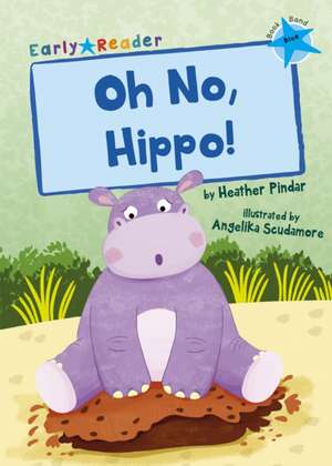 Oh No, Hippo! de Heather Pindar