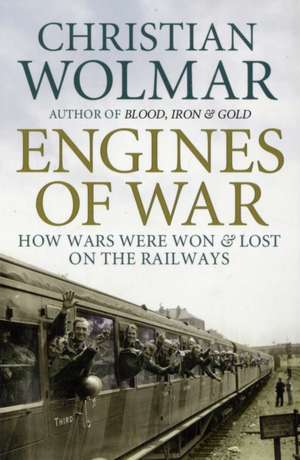 Engines of War de Christian Wolmar