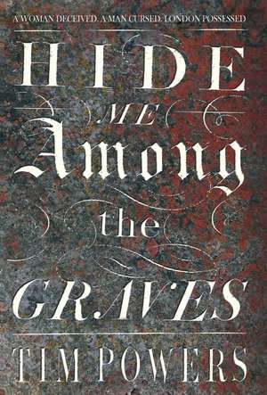 Hide Me Among the Graves de Tim Powers