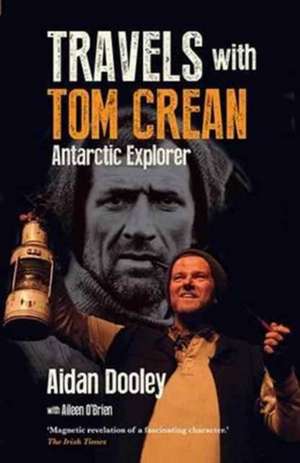 Travels with Tom Crean: Antarctic Explorer de Aidan Dooley