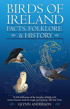 Birds of Ireland: Facts, Folklore and History de Glynn Anderson