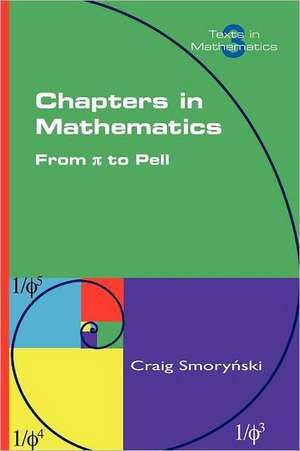 Chapters in Mathematics. from Pi to Pell de Craig Smorynski