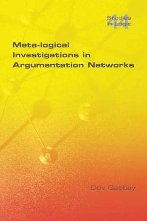 Meta-Logical Investigations in Argumentation Networks de Dov M. Gabbay