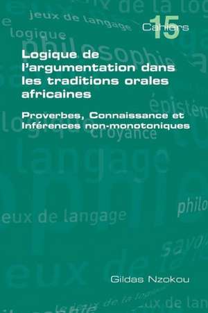 Logique de L'Argumentation Dans Les Traditions Orales Africaines: Estudios Filosoficos E Historicos de Gildas Nzokou