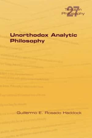 Unorthodox Analytic Philosophy de Guillermo E. Rosado Haddock