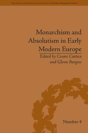 Monarchism and Absolutism in Early Modern Europe de Cesare Cuttica