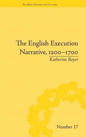 The English Execution Narrative, 1200-1700 de Katherine Royer