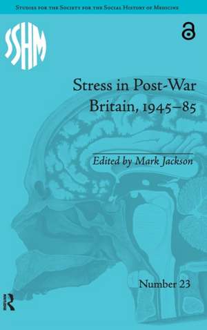 Stress in Post-War Britain, 1945–85 de Mark Jackson