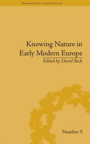 Knowing Nature in Early Modern Europe de David Beck