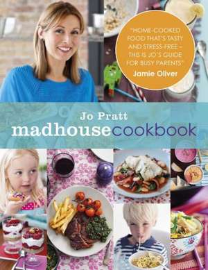 The Madhouse Cookbook: Delicious Recipes for the Busy Family Kitchen de JO PRATT