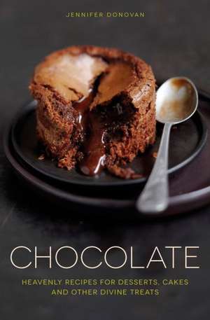 Chocolate: Heavenly Recipes for Desserts, Cakes and Other Divine Treats de Jennifer Donovan