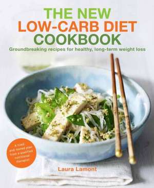 The New-Low Carb Diet Cookbook: Groundbreaking Recipes for Healthy, Long-Term Weight Loss de Laura Lamont