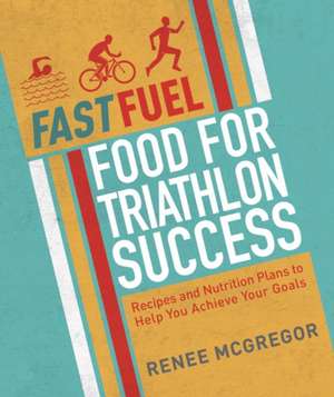 Fast Fuel: Delicious Recipes and Nutrition Plans to Achieve Your Goals de Renee McGregor