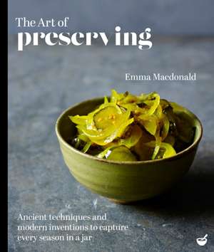 The Art of Preserving de Emma Macdonald