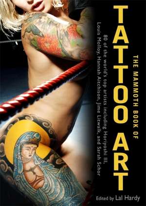 The Mammoth Book of Tattoo Art de Lal Hardy