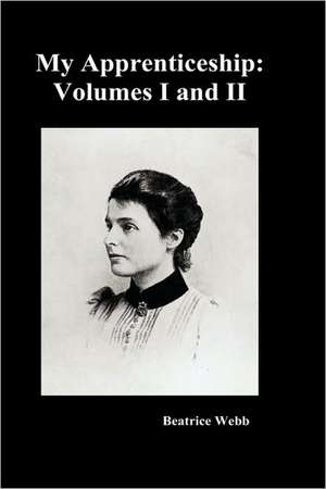 My Apprenticeship, Volumes I and II: The Biography de Webb