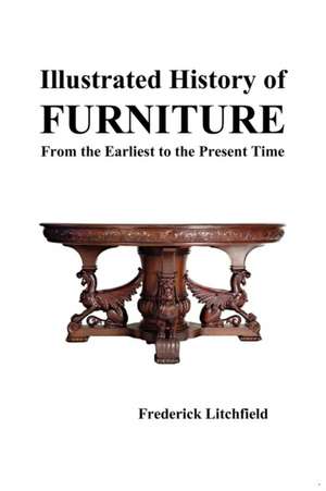 Illustrated History of Furniture de Frederick Litchfield