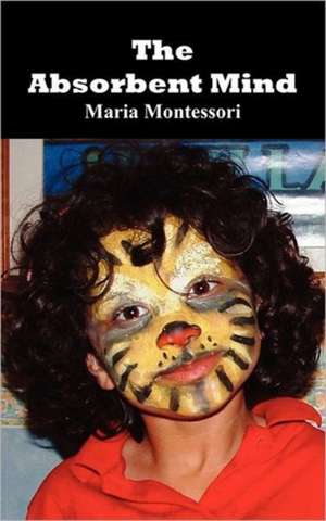 The Absorbent Mind de Maria Montessori