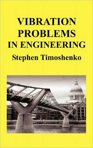 Vibration Problems in Engineering (Hb) de Stephen Timoshenko