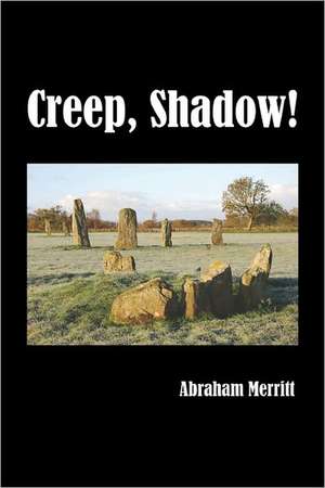 Creep, Shadow! de Abraham Merritt