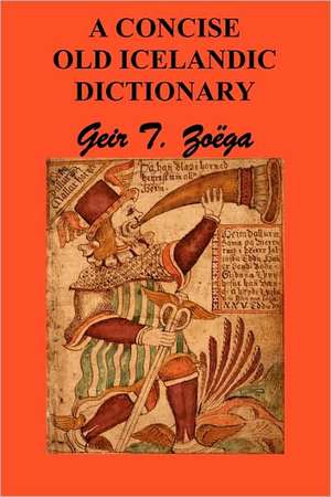 A Concise Dictionary of Old Icelandic de Geir T. Zoga