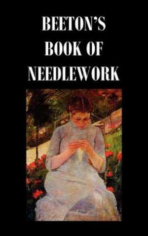 Beeton's Book of Needlework. Consisting of Descriptions and Instructions, Illustrated by Six Hundred Engravings, of Tatting Patterns. Crochet Patterns de Isabella Mary Beeton