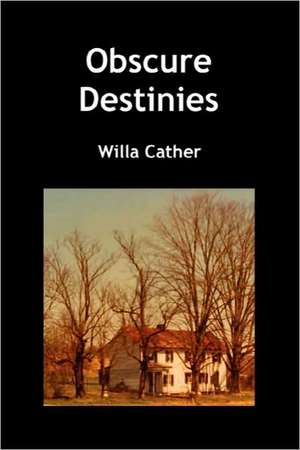 Obscure Destinies de Willa Cather