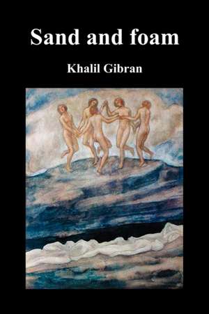 Sand and Foam and Other Poems de Kahlil Gibran