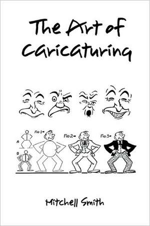 The Art of Caricaturing,: A Series of Lessons Covering All Branches of the Art of Caricaturing (Hardback) de Mitchell Smith