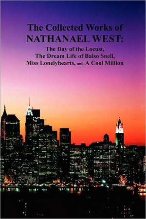 The Collected Works of Nathanael West de Nathanael West