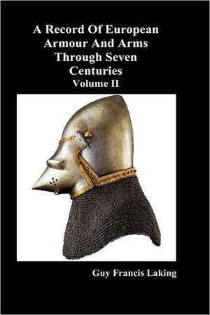 A Record of European Armour and Arms Through Seven Centuries, Volume II de Guy Francis Laking