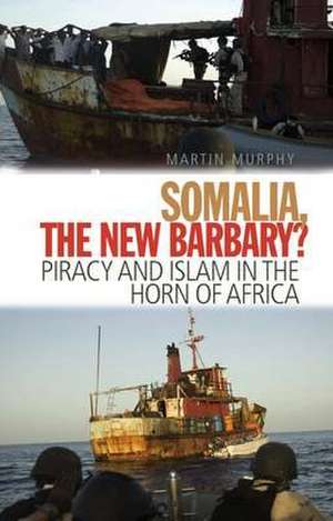 Murphy, M: Somalia, The New Barbary? de Martin N. Murphy