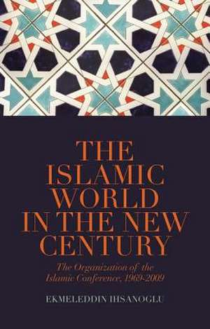 Islamic World in the New Century de Ekmeleddin Ihsanoglu