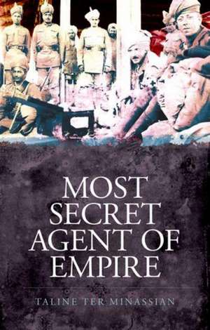 Ter Minassian, T: Most Secret Agent of Empire de Taline Ter Minassian