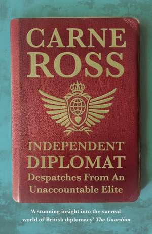 Ross, C: Independent Diplomat de Carne Ross