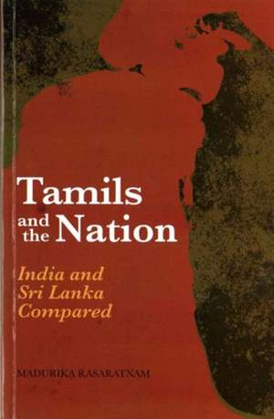 Tamils and the Nation de Madurika Rasaratnam