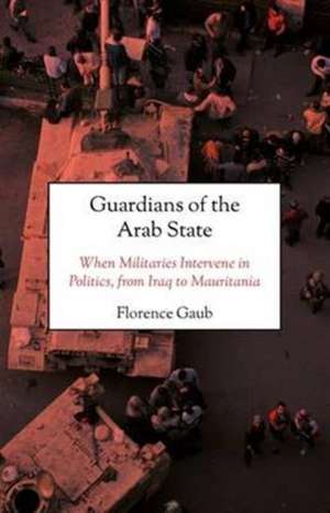 Gaub, F: Guardians of the Arab State de Florence Gaub